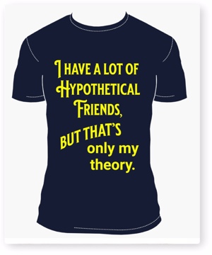 Tee: I have a lot of hypothetical friends