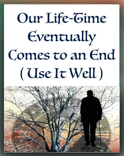 Our Life-Time Eventually Comes to an End