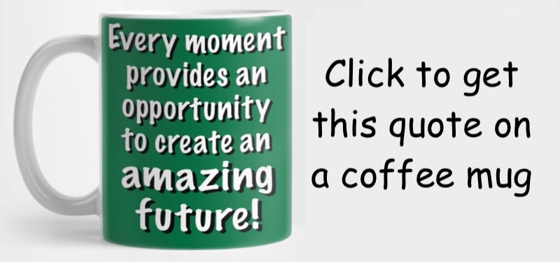 Coffee Mug saying: You can create an amazing future