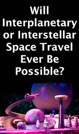 Will interplanetary or interstellar space travel be possible?