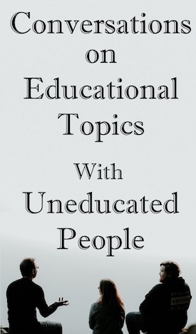 Conversations on Educational Topics With Uneducated People